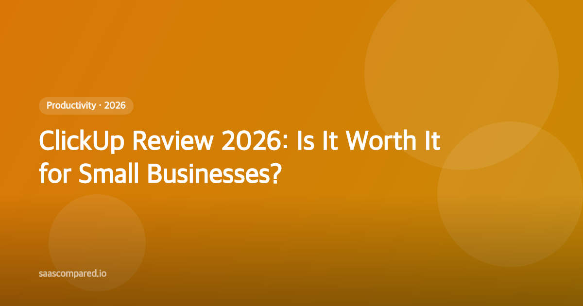 ClickUp Review 2026: Is It Worth It for Small Businesses?