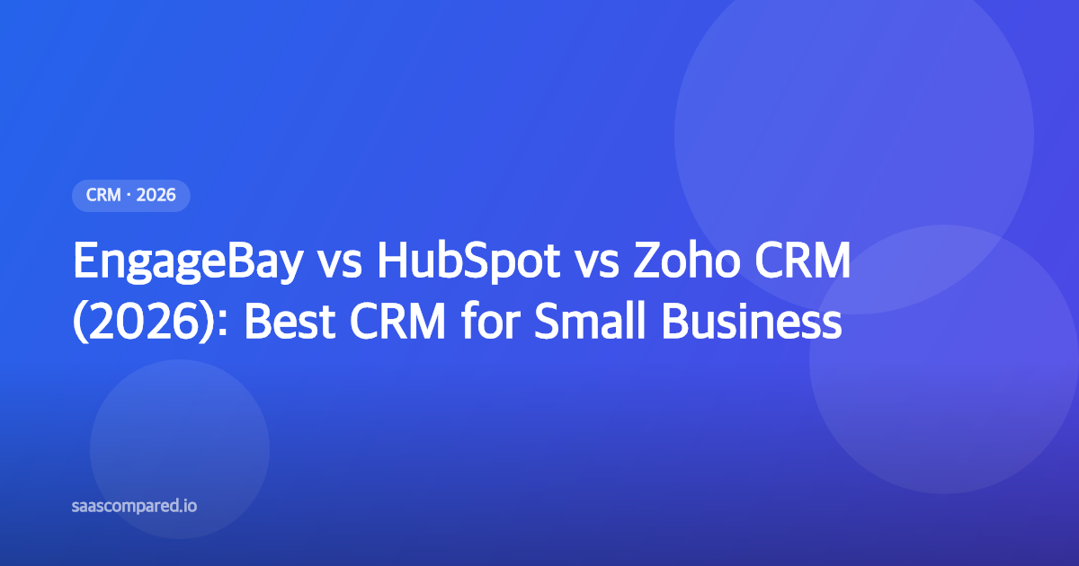 EngageBay vs HubSpot vs Zoho CRM (2026): Best CRM for Small Business