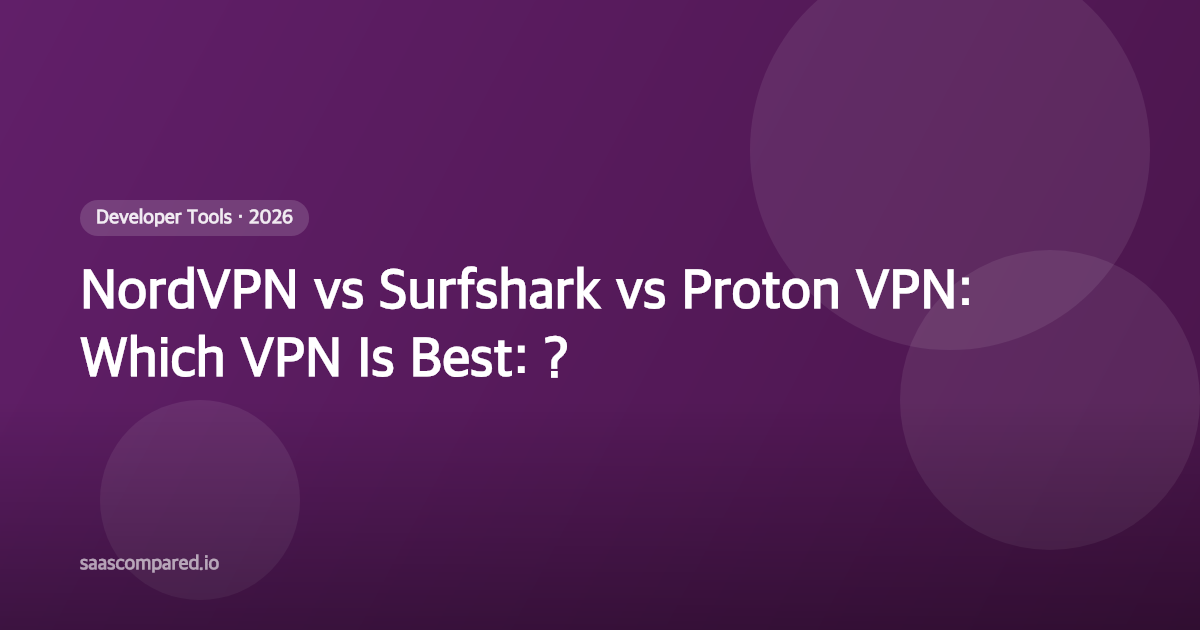 NordVPN vs Surfshark vs Proton VPN: Which VPN Is Best in 2026?